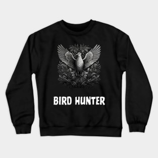 bird hunting - bird hunter Crewneck Sweatshirt